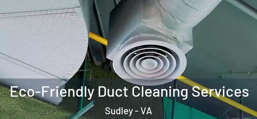 Eco-Friendly Duct Cleaning Services Sudley - VA
