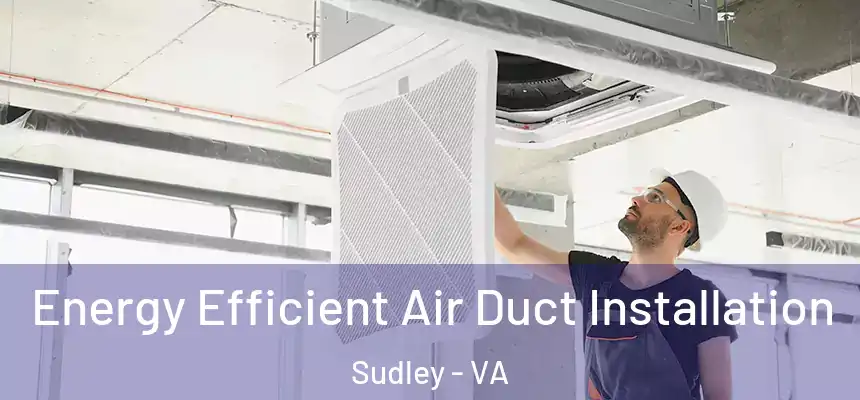  Energy Efficient Air Duct Installation Sudley - VA