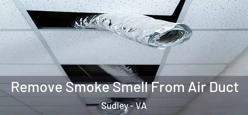 Remove Smoke Smell From Air Duct Sudley - VA